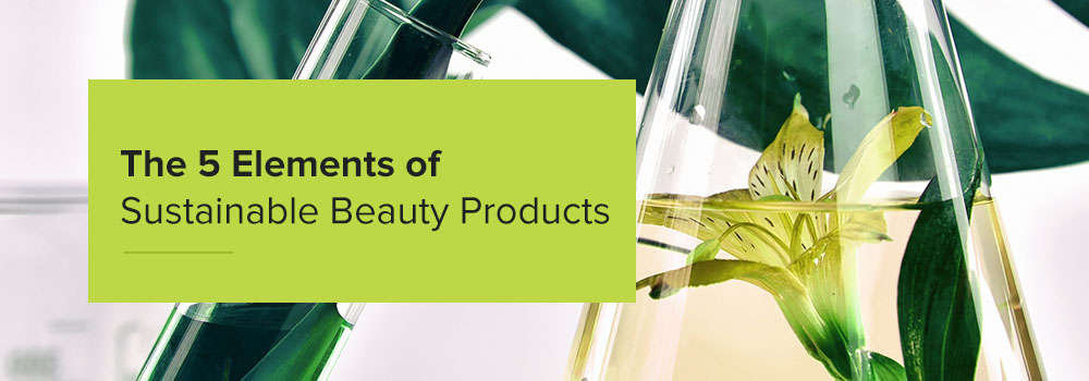 5 Elements of Sustainable Beauty Products