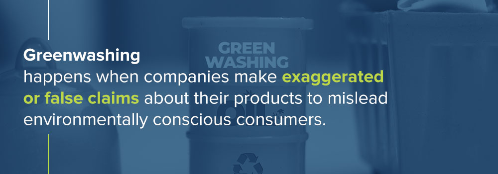 Greenwashing: when companies lie about their products to mislead environmentally conscious consumers