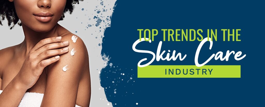 Top Trends in the Skin Care Industry